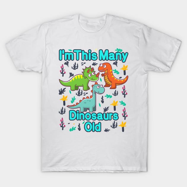 I'm This Many Dinosaurs Old Funny 3th Birthday T-Shirt T-Shirt by MounirBK